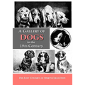 A Gallery of Dogs in the 19th Century: 350 Photographs & Illustrations from 50 Books & Magazines Published from 1858 to 1898 - Paperback