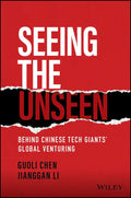 Seeing the Unseen: Behind Chinese Tech Giants' Global Venturing - Hardcover