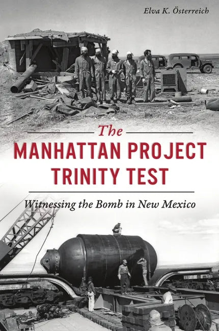 The Manhattan Project Trinity Test: Witnessing the Bomb in New Mexico - Paperback