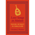Love Songs in Motion: Voicing Intimacy in Somaliland - Paperback