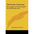 Taft Family Gathering: Proceedings At The Meeting Of The Taft Family (1874) - Paperback