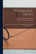 Physiologic Optics [electronic Resource]: Dioptrics of the Eye, Functions of the Retina, Ocular Movements and Binocular Vision - Paperback