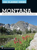 100 Classic Hikes: Montana: Glacier National Park, Western Mountain Ranges, Beartooth Range, Madison and Gallatin Ranges, Bob Marshall Wilderness, - Paperback