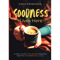 Goodness Lives Here: A Safe Haven for Women Seeking Respite in Their Busy Lives - Paperback