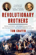 Revolutionary Brothers: Thomas Jefferson, the Marquis de Lafayette, and the Friendship That Helped Forge Two Nations - Paperback