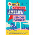 A Ride Across America: Small Towns, Big Issues and One Epic Adventure - Hardcover