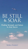 Be Still & Soar: Finding Strength and Solace in Any Storm - Hardcover