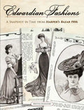 Edwardian Fashions: A Snapshot in Time from Harper's Bazar 1906 - Paperback