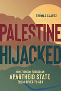 Palestine Hijacked: How Zionism Forged an Apartheid State from River to Sea - Paperback
