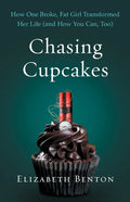 Chasing Cupcakes: How One Broke, Fat Girl Transformed Her Life (and How You Can, Too) - Paperback