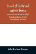 Records of the Dorland family in America embracing the principal branches Dorland, Dorlon, Dorlan, Durland, Durling in the United States and Canada, s - Paperback