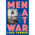 Men at War: Loving, Lusting, Fighting, Remembering 1939-1945 - Paperback