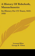 A History Of Rehoboth, Massachusetts: Its History For 275 Years, 1643-1918 - Hardcover