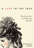 Slap in the Face: Why Insults Hurt--And Why They Shouldn't - Paperback