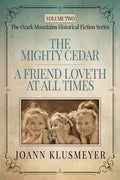 THE MIGHTY CEDAR and A FRIEND LOVETH AT ALL TIMES: An Anthology of Southern Historical Fiction - Paperback