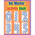 Dot Marker Activity Book: Dot Marker Activity Book 2 Year Old, Dot Markers Coloring Book for Toddlers Ages 2-5, Dot Marker Activity Book Toddler - Paperback