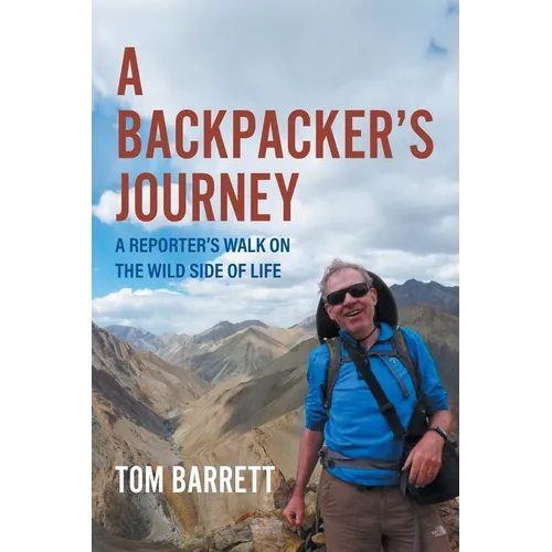 A Backpacker's Journey: A Reporter's Walk on the Wild Side of Life - Paperback