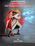 Semen Retention: A Man's Guide To Self Discipline and Self Control - Paperback