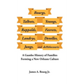Bourgs, Talbots, Youngs, Rappolds, Favrets, Landrys, Develles, Jungs, and Dehebecourts: A Gumbo History of Families Forming a New Orleans Culture - Hardcover