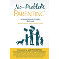 No-Problem ParentingTM: Resources and Stories that Create Confidence and Connection - Paperback