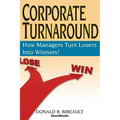 Corporate Turnaround: How Managers Turn Losers Into Winners! - Paperback