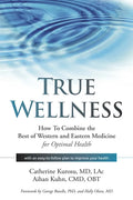 True Wellness: How to Combine the Best of Western and Eastern Medicine for Optimal Health - Paperback