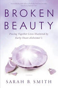 Broken Beauty: Piecing Together Lives Shattered by Early-Onset Alzheimer's - Paperback