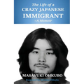 The Life of a Crazy Japanese Immigrant- A Memoir - Paperback