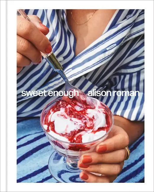 Sweet Enough: A Dessert Cookbook - Hardcover
