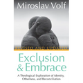 Exclusion and Embrace, Revised and Updated: A Theological Exploration of Identity, Otherness, and Reconciliation - Paperback