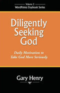 Diligently Seeking God: Daily Motivation to Take God More Seriously - Paperback