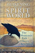 Awakening to the Spirit World: The Shamanic Path of Direct Revelation - Paperback
