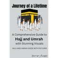 Journey of a Lifetime: A Comprehensive Guide to Hajj and Umrah with Stunning Visuals - Paperback
