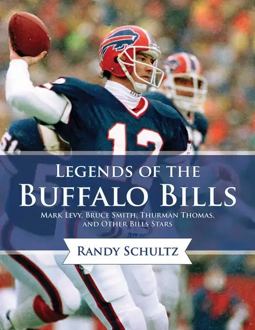 Legends of the Buffalo Bills: Marv Levy, Bruce Smith, Thurman Thomas, and Other Bills Stars - Hardcover