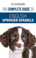 The Complete Guide to English Springer Spaniels: Learn the Basics of Training, Nutrition, Recall, Hunting, Grooming, Health Care and more - Hardcover