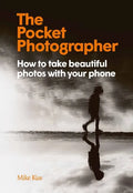The Pocket Photographer: How to Take Beautiful Photos with Your Phone - Hardcover