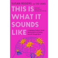This Is What It Sounds Like: A Legendary Producer Turned Neuroscientist on Finding Yourself Through Music - Paperback