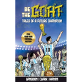 Be The G.O.A.T. - A Pick Your Own Football Destiny Story: Tales Of A Future Champion - Emulate Messi, Ronaldo Or Pursue Your own Path to Becoming the - Paperback