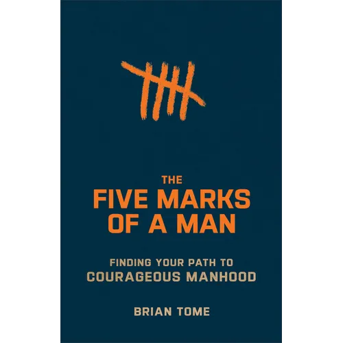 The Five Marks of a Man: Finding Your Path to Courageous Manhood - Paperback