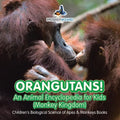 Orangutans! An Animal Encyclopedia for Kids (Monkey Kingdom) - Children's Biological Science of Apes & Monkeys Books - Paperback