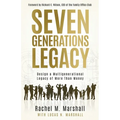 Seven Generations Legacy: Design a Multigenerational Legacy of More Than Money - Paperback