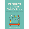 Parenting at Your Child's Pace: The Integrative Pediatrician's Guide to the First Three Years - Paperback