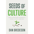 Seeds of Culture: Improve Organizational Performance by Growing a Culture of Commitment - Hardcover