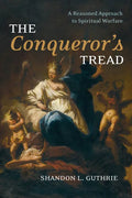 The Conqueror's Tread: A Reasoned Approach to Spiritual Warfare - Paperback