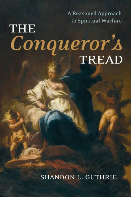 The Conqueror's Tread: A Reasoned Approach to Spiritual Warfare - Paperback