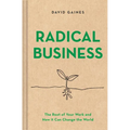 Radical Business: The Root of Your Work and How It Can Change the World - Hardcover