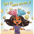Say It When You Feel It: A story of taming big feelings while standing tall with kind choices (A book on anger management through understanding - Hardcover