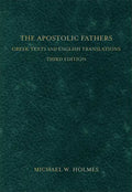 The Apostolic Fathers: Greek Texts and English Translations - Hardcover