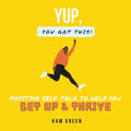 Yup, You Got This!: Positive Self-Talk to Help You Get Up & Thrive - Paperback