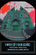 Twisted Tour Guide: Western Montana, Shocking Deaths, Scandals and Vice - Paperback